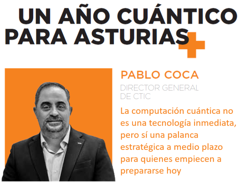 Quantum computing is not an immediate technology, but it is a strategic lever in the medium term for those who start preparing today. Pablo Coca, General Director of CTIC.